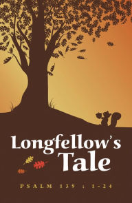 Title: Longfellow's Tale, Author: Psalm 139 : 1-24