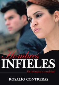Title: Hombres Infieles: de La Fantasia a la Realidad, Author: Rosalio Contreras