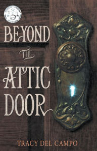 Title: BEYOND THE ATTIC DOOR, Author: Tracy Del Campo