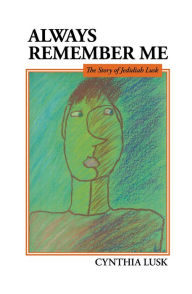 Title: Always Remember Me: The Story of Jedidiah Lusk, Author: Cynthia Lusk