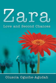 Title: Zara: Love and Second Chances, Author: Olusola Oguche-Agudah