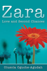 Title: Zara: Love and Second Chances, Author: Olusola Oguche-Agudah