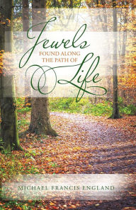 Title: Jewels Found along the Path of Life, Author: Michael Francis England