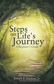 Title: Steps on Life's Journey: A Beginner's Guide, Author: Joseph P. Harkins