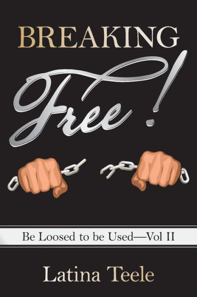 Breaking Free!: Be Loosed to Used-Vol II