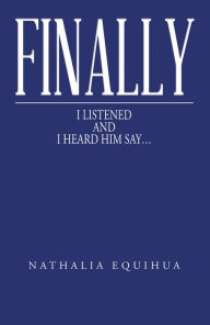 Title: Finally I Listened and I Heard Him Say..., Author: Nathalia Equihua