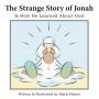 The Strange Story of Jonah: & How He Learned about God