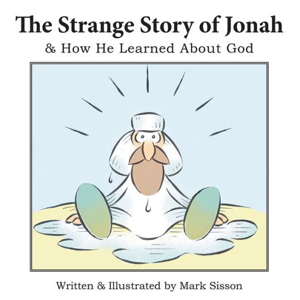 The Strange Story of Jonah: & How He Learned About God