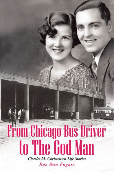 From Chicago Bus Driver to The God Man: Charles M. Christensen Life Stories