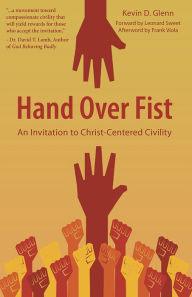 Title: Hand Over Fist: An Invitation to Christ-Centered Civility, Author: Kevin D. Glenn