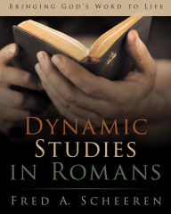 Title: Dynamic Studies in Romans: Bringing God'S Word to Life, Author: Fred A. Scheeren