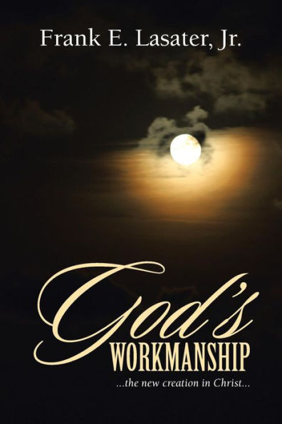 God's Workmanship: ...the New Creation Christ...