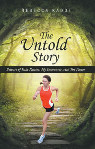 Title: The Untold Story: Beware of Fake Pastors: My Encounter with The Pastor, Author: Rebecca Kaddi