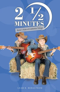 Title: 2 ½ Minutes: Book 3: Kids of Celebrities Trilogy, Author: Leah R. Bergstrom