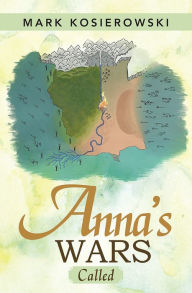 Title: Anna'S Wars: Called, Author: Mark Kosierowski