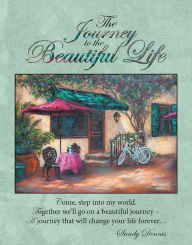 Title: The Journey to the Beautiful Life, Author: Sandy Dennis