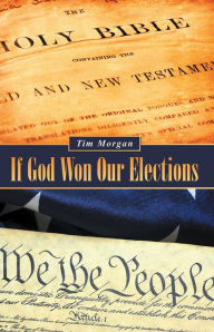 Title: If God Won Our Elections, Author: Tim Morgan