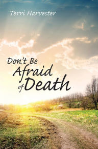 Title: Don't Be Afraid of Death, Author: Terri Harvester