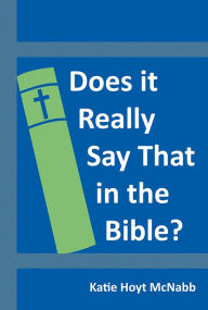 Title: Does It Really Say That in the Bible?, Author: Katie Hoyt McNabb