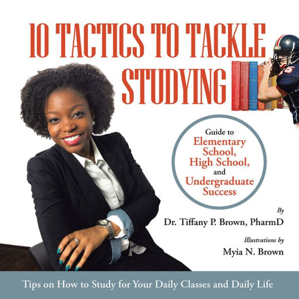 10 Tactics to Tackle Studying: Guide to Elementary School, High School, and Undergraduate Success Ages 11+