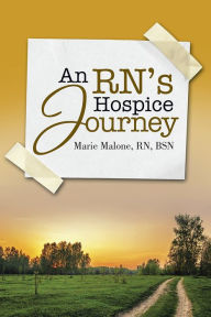 Title: An RN's Hospice Journey, Author: Marie Malone