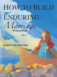 Title: How to Build an Enduring Marriage Workbook, Author: Karen Budzinski