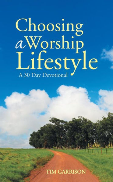 Choosing A Worship Lifestyle: 30 Day Devotional