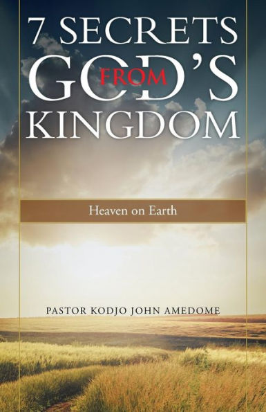 7 Secrets from God's Kingdom: Heaven on Earth