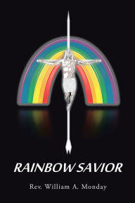 Title: Rainbow Savior, Author: Rev. William A. Monday