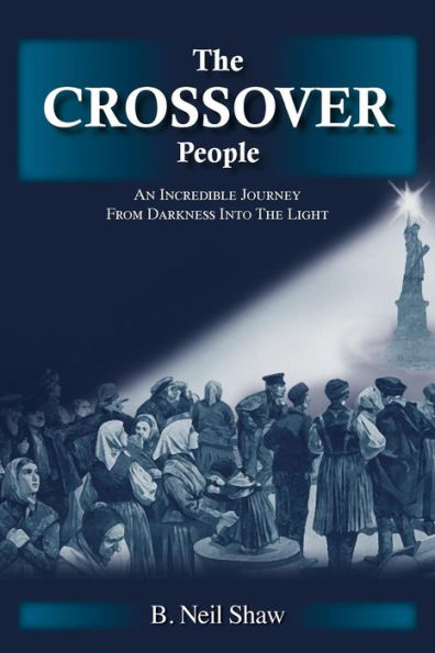 the Crossover People: An Incredible Journey from Darkness into Light