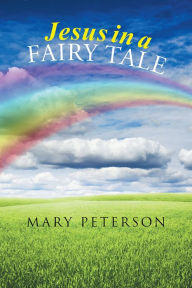 Title: Jesus in a Fairy Tale, Author: Mary Peterson