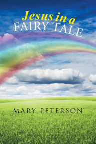 Title: Jesus in a Fairy Tale, Author: Mary Peterson