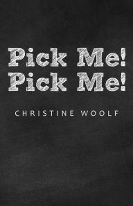 Title: Pick Me! Pick Me!, Author: Christine Woolf