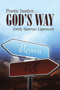 Title: Poetic Justice ... God's Way, Author: Emily Sparrow Lippencott