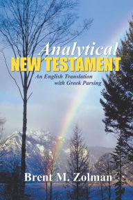 Title: Analytical New Testament: An English Translation with Greek Parsing, Author: Brent M Zolman