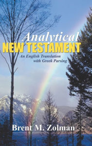 Title: Analytical New Testament: An English Translation with Greek Parsing, Author: Brent M Zolman