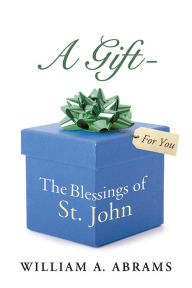 Title: A Gift - The Blessings of St. John, Author: William A. Abrams