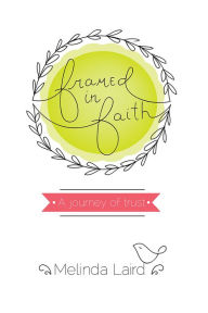 Title: Framed in Faith: A Journey of Trust, Author: Melinda Laird