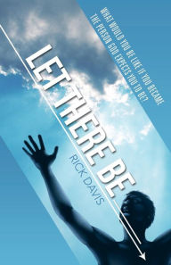 Title: Let There Be __________ What would you be like if you became the person God expects you to be?, Author: Rick Davis