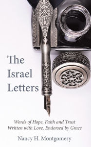 Title: The Israel Letters: Words of Hope, Faith and Trust Written with Love, Endorsed by Grace, Author: Nancy H. Montgomery