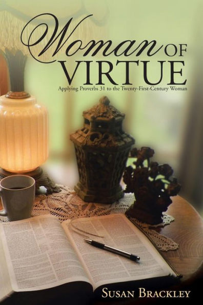 Woman of Virtue: Applying Proverbs 31 to the Twenty-First-Century