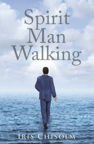 Title: Spirit Man Walking, Author: Iris Chisolm