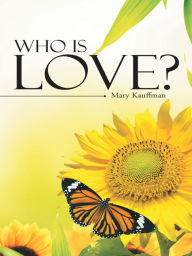 Title: Who is Love?, Author: Mary Kauffman