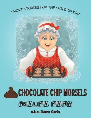 Chocolate Chip Morsels: Short Stories for the Child You
