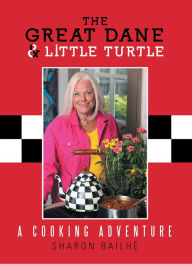 Title: The Great Dane and Little Turtle: A Cooking Adventure, Author: Sharon Bailhé