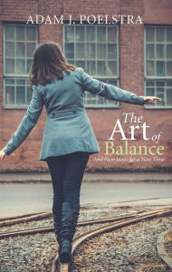 Title: The Art of Balance: And New Ideas for a New Time, Author: Adam J. Poelstra