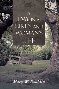 Title: A Day in a Girl's and Woman's Life, Author: Mary W. Bouldin