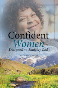 Title: Confident Women Designed by Almighty God, Author: Carol Vinson Lea