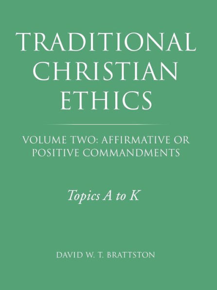 Traditional Christian Ethics: Volume Two: Affirmative or Positive Commandments