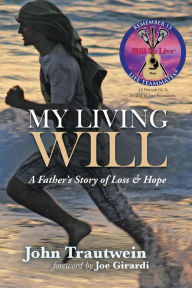 Title: My Living Will: A Father's Story of Loss & Hope, Author: John Trautwein